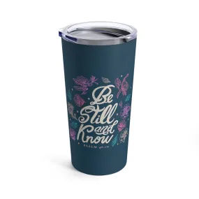 Be Still and Know Floral Tumbler 20oz